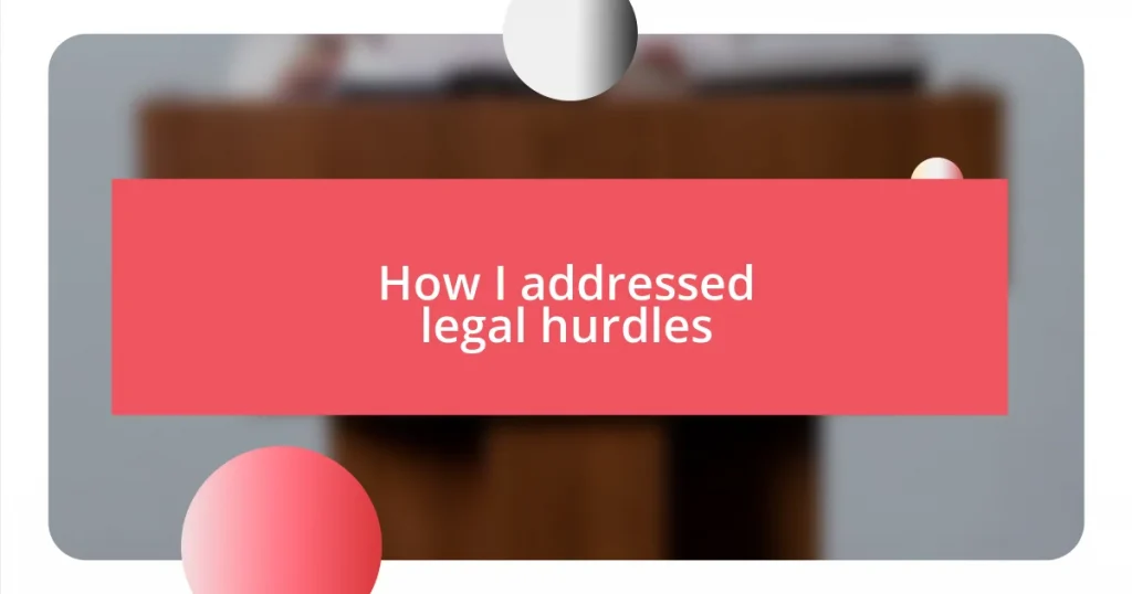 How I addressed legal hurdles