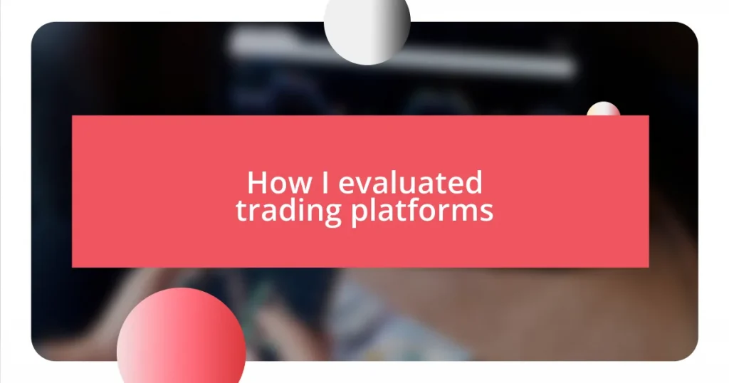 How I evaluated trading platforms