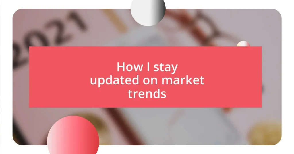 How I stay updated on market trends