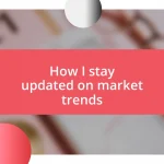 How I stay updated on market trends