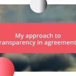 My approach to transparency in agreements