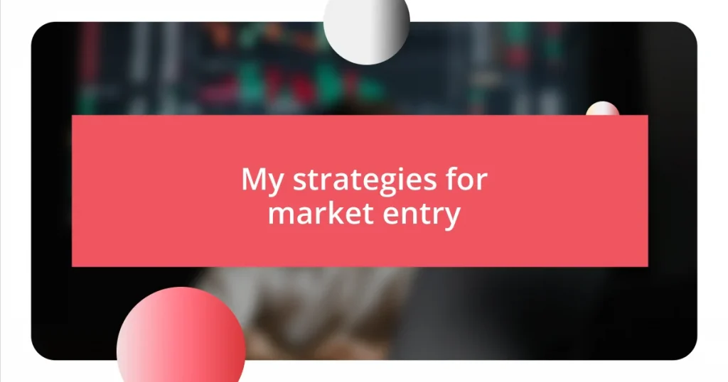 My strategies for market entry