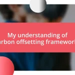 My understanding of carbon offsetting frameworks