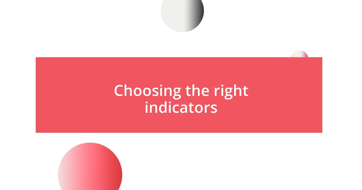 Choosing the right indicators