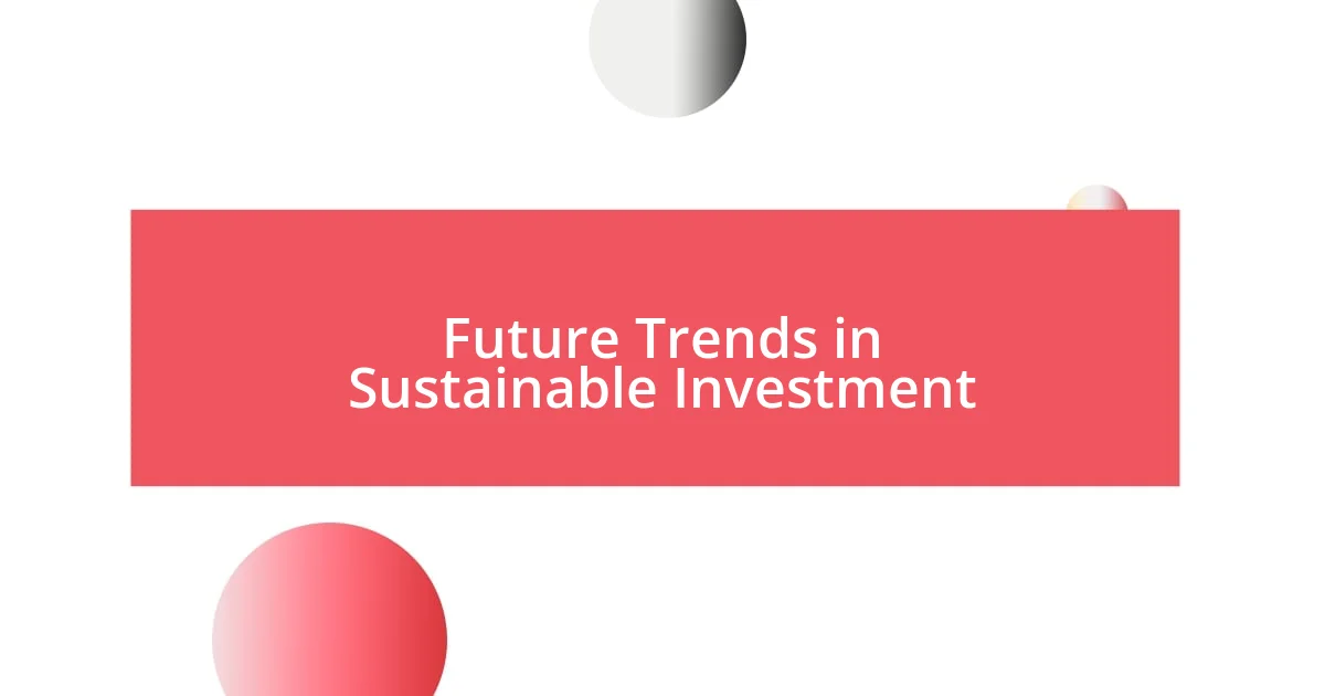 Future Trends in Sustainable Investment