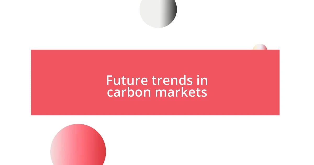 Future trends in carbon markets