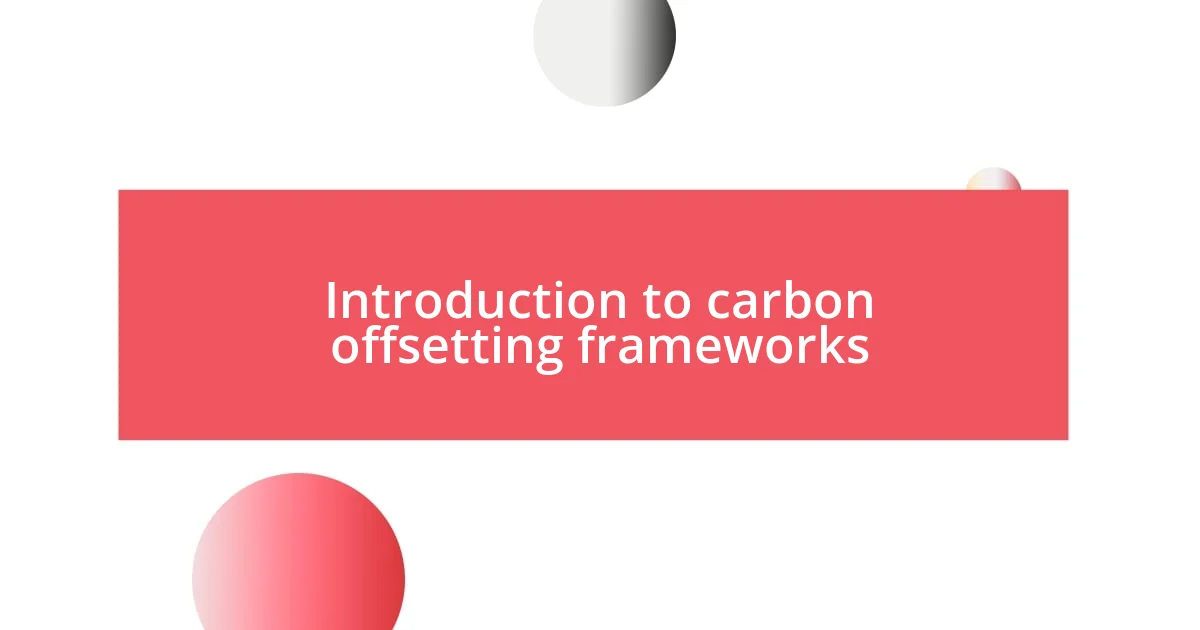 Introduction to carbon offsetting frameworks