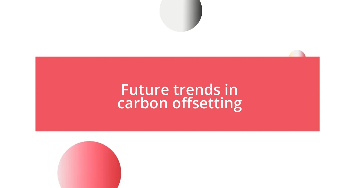 Future trends in carbon offsetting